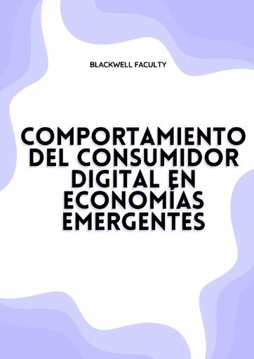 COMPORTAMIENTO DEL CONSUMIDOR DIGITAL EN ECONOMÍAS EMERGENTES
