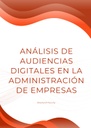ANÁLISIS DE AUDIENCIAS DIGITALES EN LA ADMINISTRACIÓN DE EMPRESAS