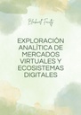 EXPLORACIÓN ANALÍTICA DE MERCADOS VIRTUALES Y ECOSISTEMAS DIGITALES
