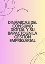 DINÁMICAS DEL CONSUMO DIGITAL Y SU IMPACTO EN LA GESTIÓN EMPRESARIAL