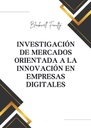 INVESTIGACIÓN DE MERCADOS ORIENTADA A LA INNOVACIÓN EN EMPRESAS DIGITALES