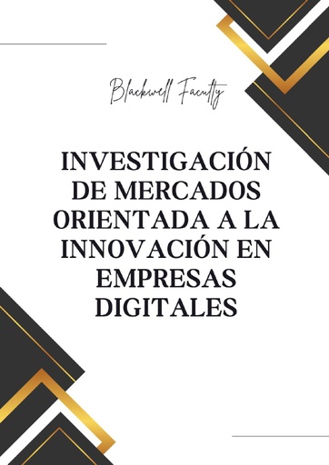 INVESTIGACIÓN DE MERCADOS ORIENTADA A LA INNOVACIÓN EN EMPRESAS DIGITALES