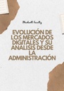 EVOLUCIÓN DE LOS MERCADOS DIGITALES Y SU ANÁLISIS DESDE LA ADMINISTRACIÓN