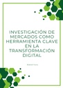 INVESTIGACIÓN DE MERCADOS COMO HERRAMIENTA CLAVE EN LA TRANSFORMACIÓN DIGITAL