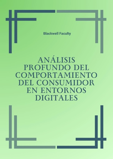 ANÁLISIS PROFUNDO DEL COMPORTAMIENTO DEL CONSUMIDOR EN ENTORNOS DIGITALES