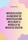 METODOLOGÍAS AVANZADAS DE INVESTIGACIÓN APLICADAS A MODELOS DE NEGOCIO DIGITAL