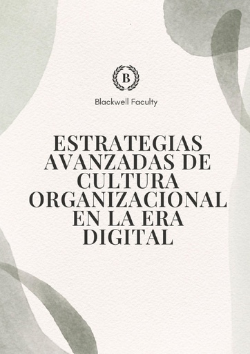 ESTRATEGIAS AVANZADAS DE CULTURA ORGANIZACIONAL EN LA ERA DIGITAL