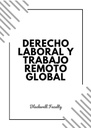 DERECHO LABORAL Y TRABAJO REMOTO GLOBAL