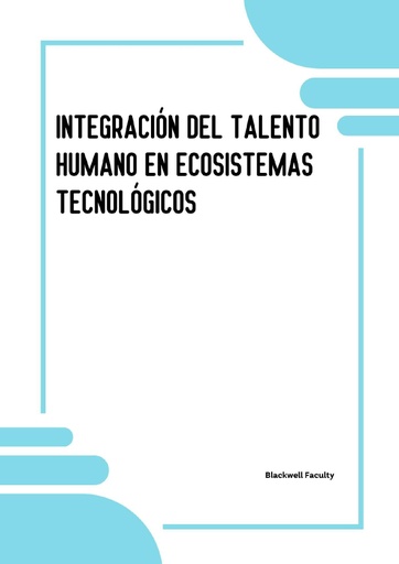 INTEGRACIÓN DEL TALENTO HUMANO EN ECOSISTEMAS TECNOLÓGICOS