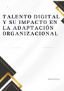 TALENTO DIGITAL Y SU IMPACTO EN LA ADAPTACIÓN ORGANIZACIONAL