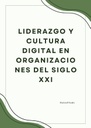 LIDERAZGO Y CULTURA DIGITAL EN ORGANIZACIONES DEL SIGLO XXI
