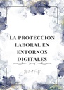 LA PROTECCION LABORAL EN ENTORNOS DIGITALES