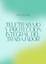 TELETRABAJO Y PROTECCION INTEGRAL DEL TRABAJADOR