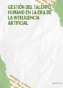 GESTIÓN DEL TALENTO HUMANO EN LA ERA DE LA INTELIGENCIA ARTIFICIAL