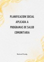 PLANIFICACION SOCIAL APLICADA A PROGRAMAS DE SALUD COMUNITARIA