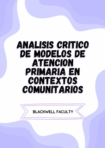 ANALISIS CRITICO DE MODELOS DE ATENCION PRIMARIA EN CONTEXTOS COMUNITARIOS