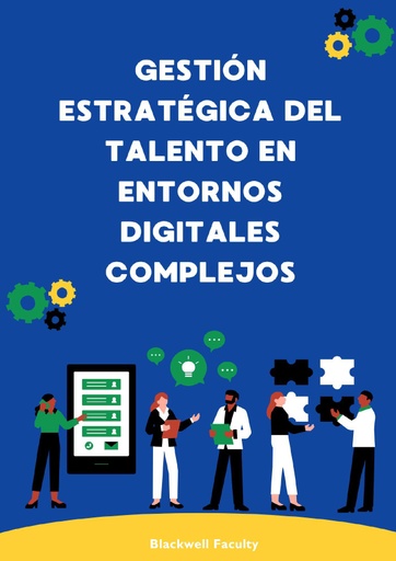 GESTIÓN ESTRATÉGICA DEL TALENTO EN ENTORNOS DIGITALES COMPLEJOS