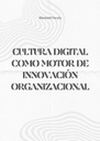 CULTURA DIGITAL COMO MOTOR DE INNOVACIÓN ORGANIZACIONAL