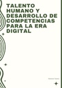 TALENTO HUMANO Y DESARROLLO DE COMPETENCIAS PARA LA ERA DIGITAL