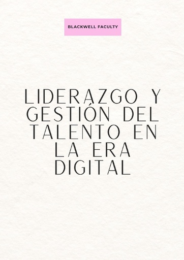 LIDERAZGO Y GESTIÓN DEL TALENTO EN LA ERA DIGITAL