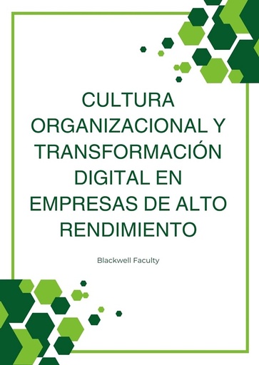 CULTURA ORGANIZACIONAL Y TRANSFORMACIÓN DIGITAL EN EMPRESAS DE ALTO RENDIMIENTO