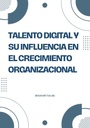 TALENTO DIGITAL Y SU INFLUENCIA EN EL CRECIMIENTO ORGANIZACIONAL
