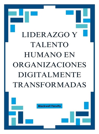 LIDERAZGO Y TALENTO HUMANO EN ORGANIZACIONES DIGITALMENTE TRANSFORMADAS