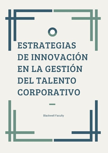 ESTRATEGIAS DE INNOVACIÓN EN LA GESTIÓN DEL TALENTO CORPORATIVO