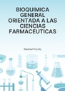 BIOQUIMICA GENERAL ORIENTADA A LAS CIENCIAS FARMACEUTICAS