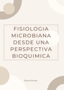 FISIOLOGIA MICROBIANA DESDE UNA PERSPECTIVA BIOQUIMICA