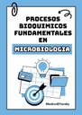 PROCESOS BIOQUIMICOS FUNDAMENTALES EN MICROBIOLOGIA