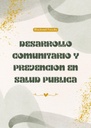 DESARROLLO COMUNITARIO Y PREVENCION EN SALUD PUBLICA