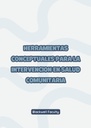 HERRAMIENTAS CONCEPTUALES PARA LA INTERVENCION EN SALUD COMUNITARIA
