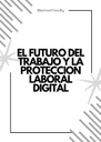EL FUTURO DEL TRABAJO Y LA PROTECCION LABORAL DIGITAL