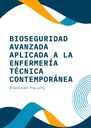 BIOSEGURIDAD AVANZADA APLICADA A LA ENFERMERÍA TÉCNICA CONTEMPORÁNEA