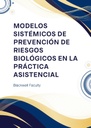 MODELOS SISTÉMICOS DE PREVENCIÓN DE RIESGOS BIOLÓGICOS EN LA PRÁCTICA ASISTENCIAL