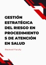 GESTIÓN ESTRATÉGICA DEL RIESGO EN PROCEDIMIENTOS DE ATENCIÓN EN SALUD
