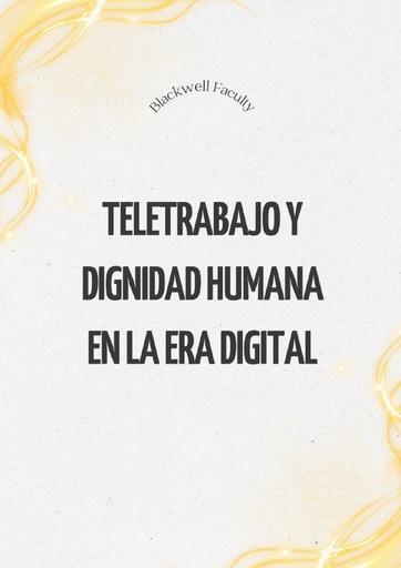 TELETRABAJO Y DIGNIDAD HUMANA EN LA ERA DIGITAL