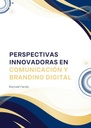 PERSPECTIVAS INNOVADORAS EN COMUNICACIÓN Y BRANDING DIGITAL