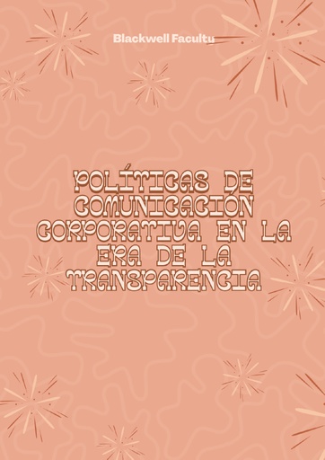POLÍTICAS DE COMUNICACIÓN CORPORATIVA EN LA ERA DE LA TRANSPARENCIA