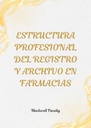 ESTRUCTURA PROFESIONAL DEL REGISTRO Y ARCHIVO EN FARMACIAS