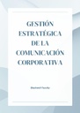 GESTIÓN ESTRATÉGICA DE LA COMUNICACIÓN CORPORATIVA