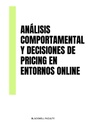 ANÁLISIS COMPORTAMENTAL Y DECISIONES DE PRICING EN ENTORNOS ONLINE