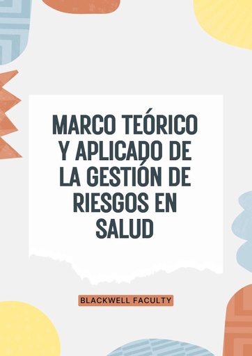 MARCO TEÓRICO Y APLICADO DE LA GESTIÓN DE RIESGOS EN SALUD
