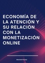 ECONOMÍA DE LA ATENCIÓN Y SU RELACIÓN CON LA MONETIZACIÓN ONLINE