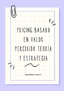 PRICING BASADO EN VALOR PERCIBIDO TEORÍA Y ESTRATEGIA