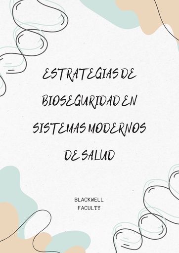 ESTRATEGIAS DE BIOSEGURIDAD EN SISTEMAS MODERNOS DE SALUD