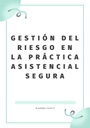 GESTIÓN DEL RIESGO EN LA PRÁCTICA ASISTENCIAL SEGURA