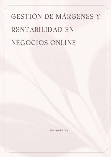 GESTIÓN DE MÁRGENES Y RENTABILIDAD EN NEGOCIOS ONLINE
