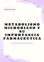 METABOLISMO MICROBIANO Y SU IMPORTANCIA FARMACEUTICA